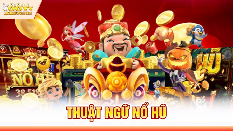 Thuật Ngữ Nổ Hũ